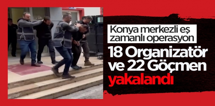 Konya merkezli eş zamanlı operasyon: 18 organizatör ve 22 göçmen yakalandı?v=1
