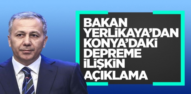 Bakan Yerlikaya'dan Konya'daki 5.2 büyüklüğündeki depreme ilişkin açıklama