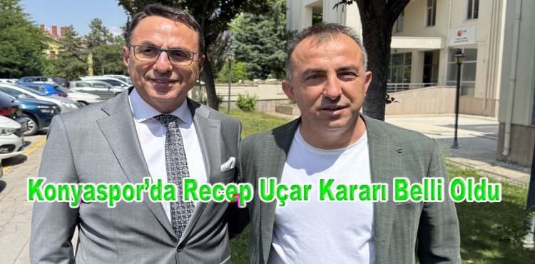 Konyaspor’da Recep Uçar Kararı Belli Oldu