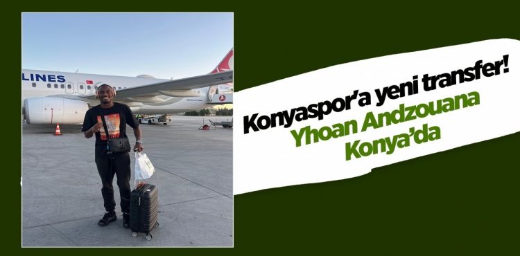 Konyaspor'a Yeni Transfer Yhoan Andzouana Konya’da
