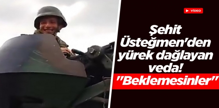 Şehit Üsteğmen'den Yürek Dağlayan Veda Beklemesinler