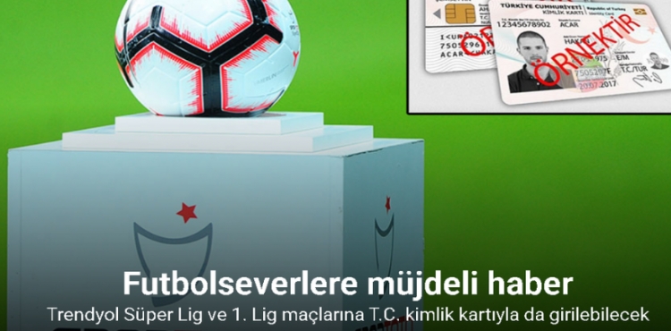 Trendyol Süper Lig ve 1. Lig maçlarına T.C. kimlik kartıyla da girilebilecek?v=1