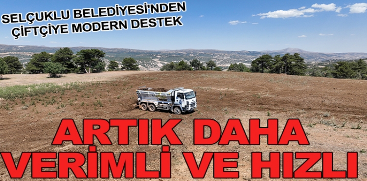 Selçuklu Belediyesi'nden Çiftçiye Modern Destek Artık Daha Verimli ve Hızlı