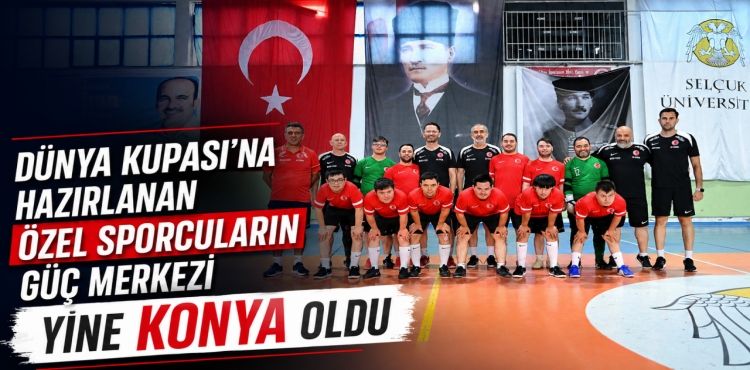 Dünya Kupası'na Hazırlanan Özel Sporcuların Güç Merkezi Yine Konya Oldu